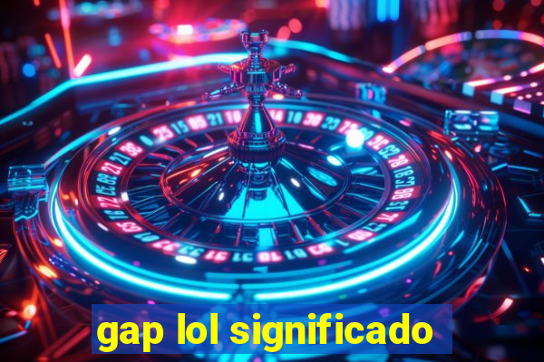 gap lol significado